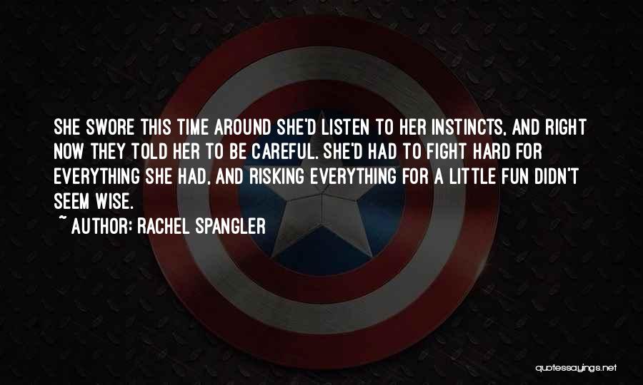 Rachel Spangler Quotes: She Swore This Time Around She'd Listen To Her Instincts, And Right Now They Told Her To Be Careful. She'd