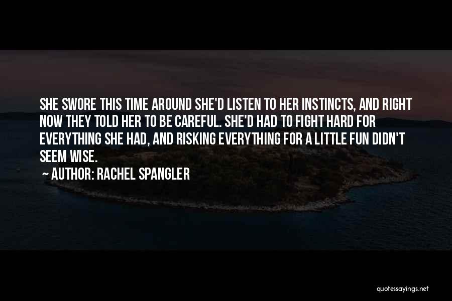 Rachel Spangler Quotes: She Swore This Time Around She'd Listen To Her Instincts, And Right Now They Told Her To Be Careful. She'd