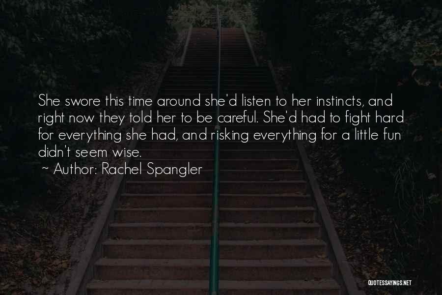 Rachel Spangler Quotes: She Swore This Time Around She'd Listen To Her Instincts, And Right Now They Told Her To Be Careful. She'd