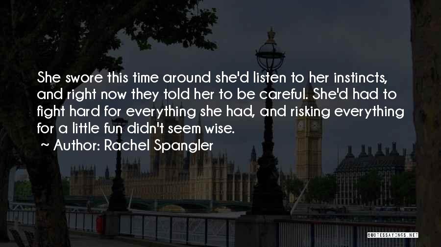 Rachel Spangler Quotes: She Swore This Time Around She'd Listen To Her Instincts, And Right Now They Told Her To Be Careful. She'd