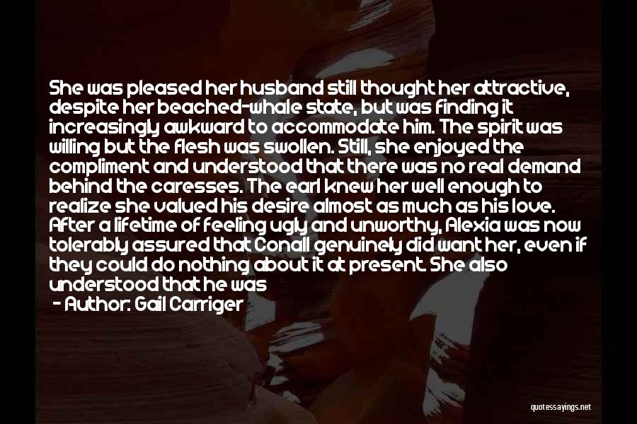 Gail Carriger Quotes: She Was Pleased Her Husband Still Thought Her Attractive, Despite Her Beached-whale State, But Was Finding It Increasingly Awkward To