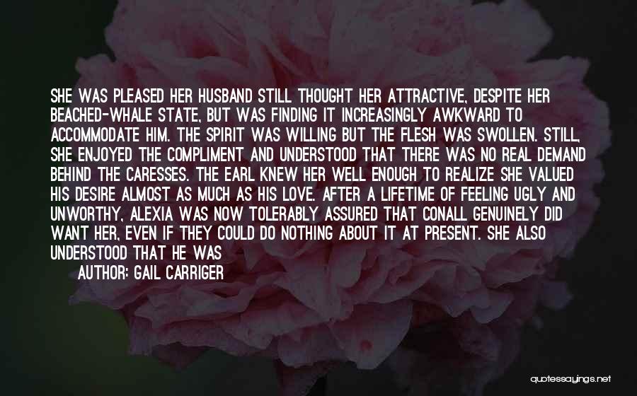 Gail Carriger Quotes: She Was Pleased Her Husband Still Thought Her Attractive, Despite Her Beached-whale State, But Was Finding It Increasingly Awkward To