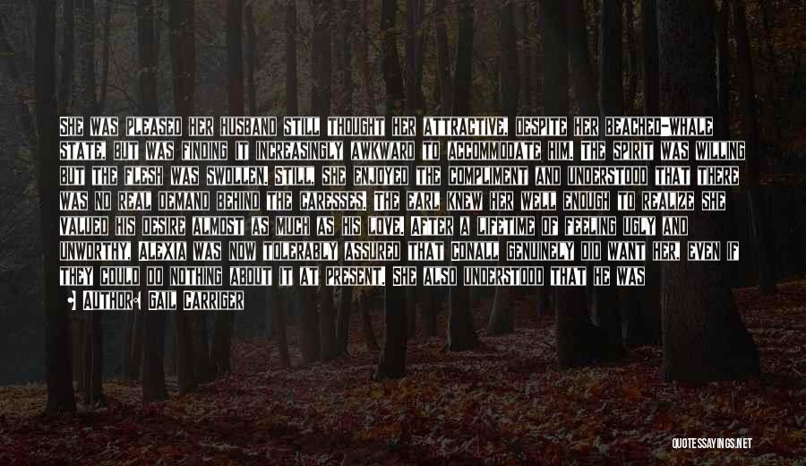 Gail Carriger Quotes: She Was Pleased Her Husband Still Thought Her Attractive, Despite Her Beached-whale State, But Was Finding It Increasingly Awkward To