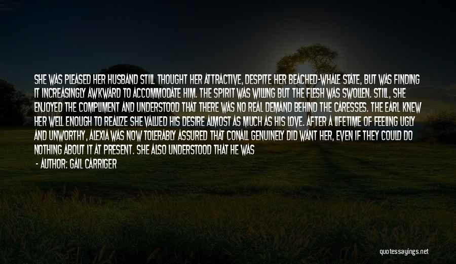 Gail Carriger Quotes: She Was Pleased Her Husband Still Thought Her Attractive, Despite Her Beached-whale State, But Was Finding It Increasingly Awkward To