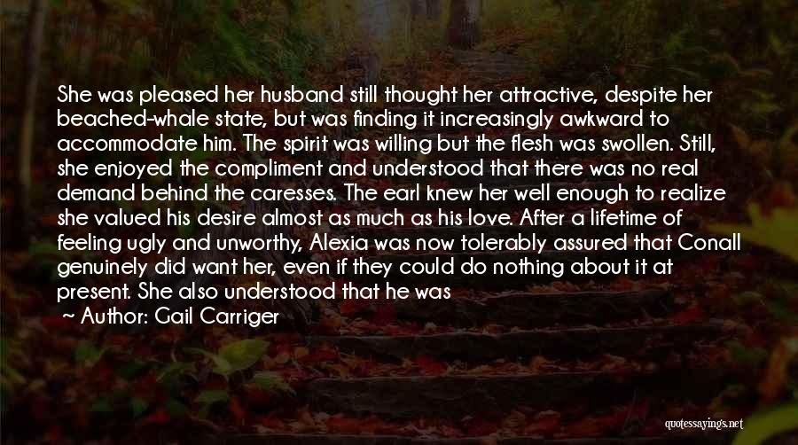 Gail Carriger Quotes: She Was Pleased Her Husband Still Thought Her Attractive, Despite Her Beached-whale State, But Was Finding It Increasingly Awkward To