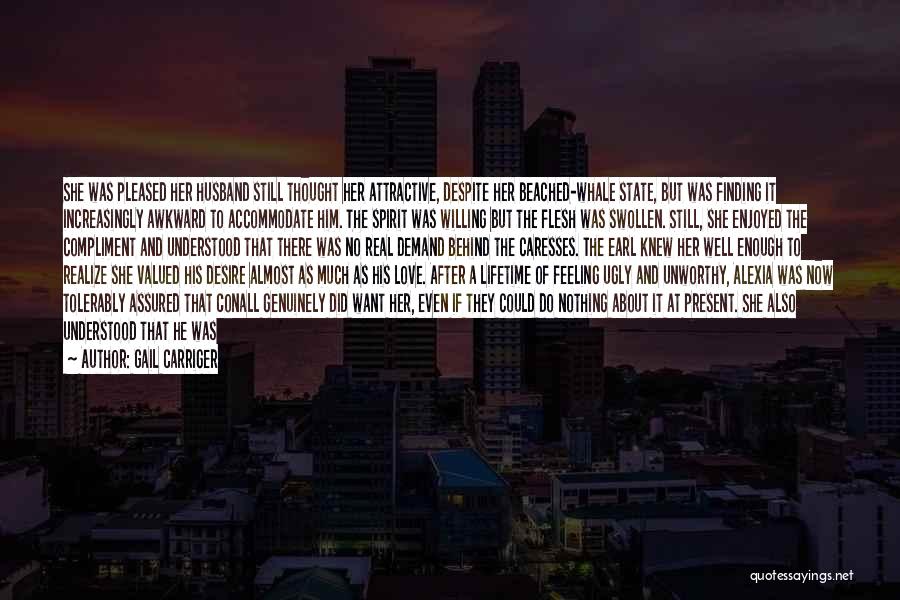 Gail Carriger Quotes: She Was Pleased Her Husband Still Thought Her Attractive, Despite Her Beached-whale State, But Was Finding It Increasingly Awkward To