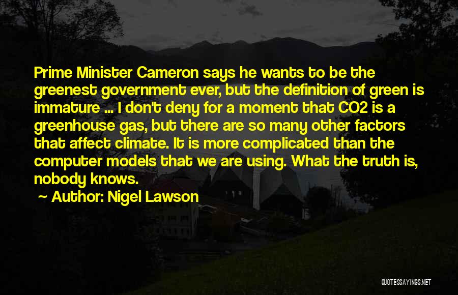 Nigel Lawson Quotes: Prime Minister Cameron Says He Wants To Be The Greenest Government Ever, But The Definition Of Green Is Immature ...