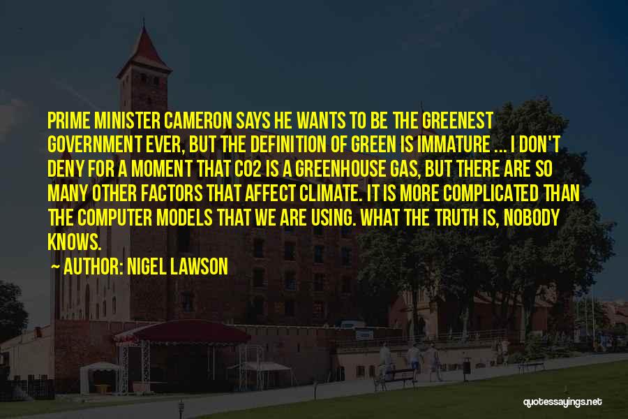 Nigel Lawson Quotes: Prime Minister Cameron Says He Wants To Be The Greenest Government Ever, But The Definition Of Green Is Immature ...
