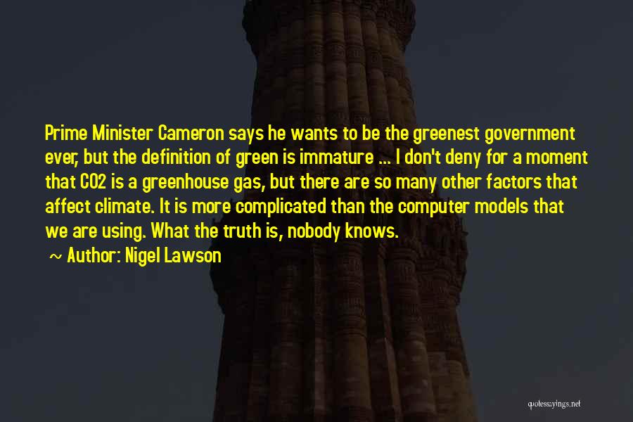 Nigel Lawson Quotes: Prime Minister Cameron Says He Wants To Be The Greenest Government Ever, But The Definition Of Green Is Immature ...