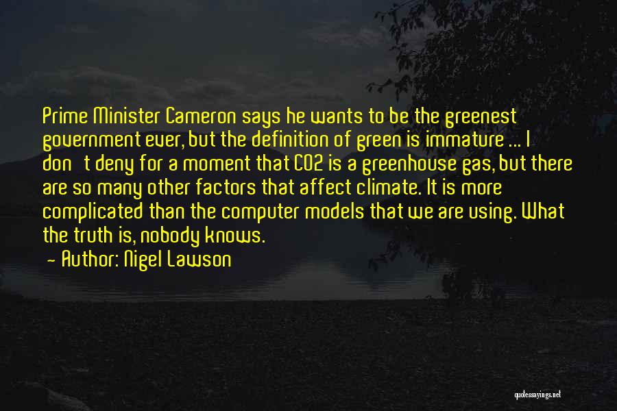 Nigel Lawson Quotes: Prime Minister Cameron Says He Wants To Be The Greenest Government Ever, But The Definition Of Green Is Immature ...