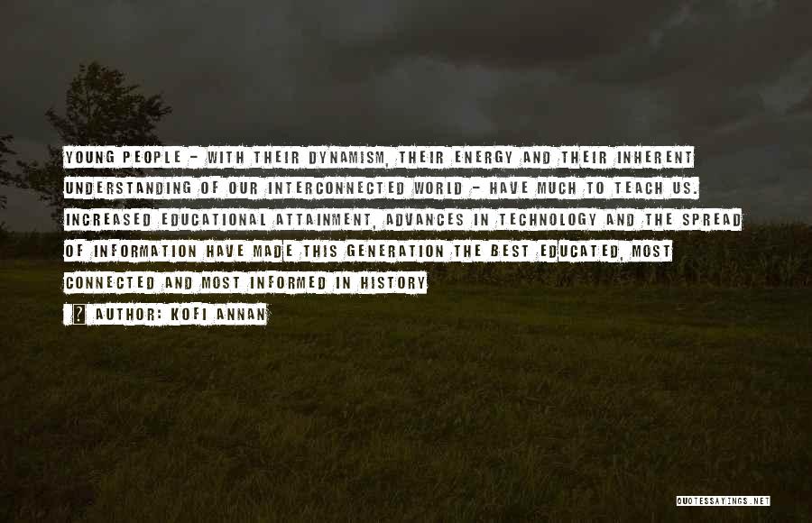 Kofi Annan Quotes: Young People - With Their Dynamism, Their Energy And Their Inherent Understanding Of Our Interconnected World - Have Much To