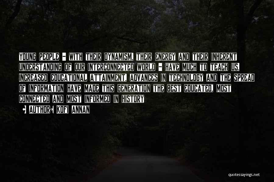 Kofi Annan Quotes: Young People - With Their Dynamism, Their Energy And Their Inherent Understanding Of Our Interconnected World - Have Much To