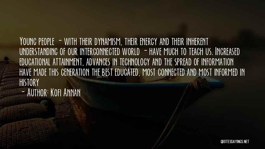 Kofi Annan Quotes: Young People - With Their Dynamism, Their Energy And Their Inherent Understanding Of Our Interconnected World - Have Much To