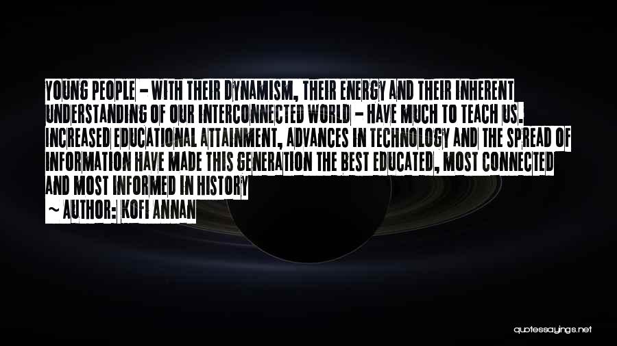 Kofi Annan Quotes: Young People - With Their Dynamism, Their Energy And Their Inherent Understanding Of Our Interconnected World - Have Much To