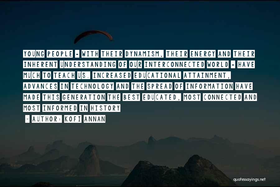 Kofi Annan Quotes: Young People - With Their Dynamism, Their Energy And Their Inherent Understanding Of Our Interconnected World - Have Much To