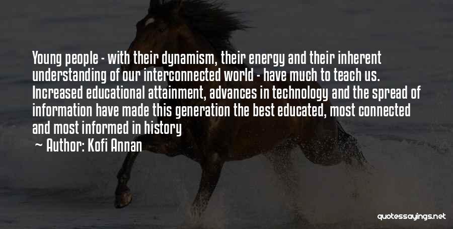 Kofi Annan Quotes: Young People - With Their Dynamism, Their Energy And Their Inherent Understanding Of Our Interconnected World - Have Much To