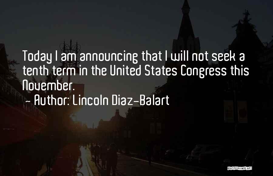 Lincoln Diaz-Balart Quotes: Today I Am Announcing That I Will Not Seek A Tenth Term In The United States Congress This November.