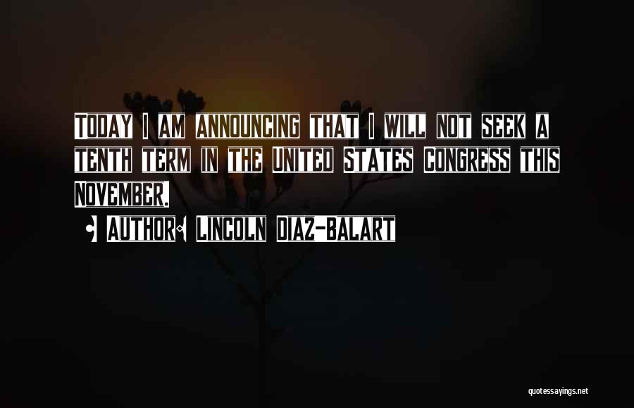Lincoln Diaz-Balart Quotes: Today I Am Announcing That I Will Not Seek A Tenth Term In The United States Congress This November.