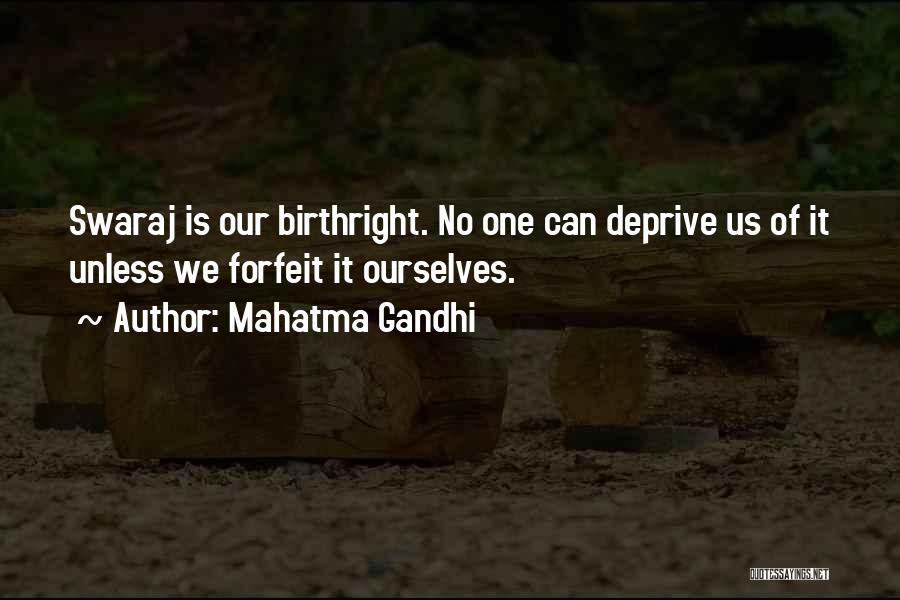 Mahatma Gandhi Quotes: Swaraj Is Our Birthright. No One Can Deprive Us Of It Unless We Forfeit It Ourselves.