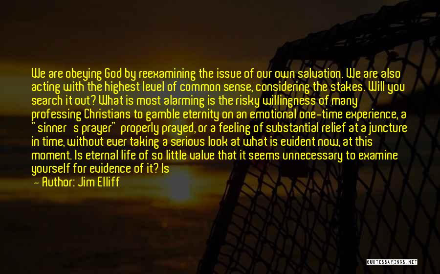 Jim Elliff Quotes: We Are Obeying God By Reexamining The Issue Of Our Own Salvation. We Are Also Acting With The Highest Level