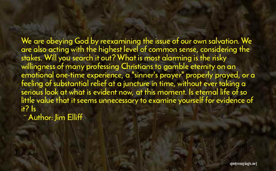 Jim Elliff Quotes: We Are Obeying God By Reexamining The Issue Of Our Own Salvation. We Are Also Acting With The Highest Level