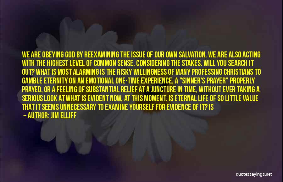 Jim Elliff Quotes: We Are Obeying God By Reexamining The Issue Of Our Own Salvation. We Are Also Acting With The Highest Level