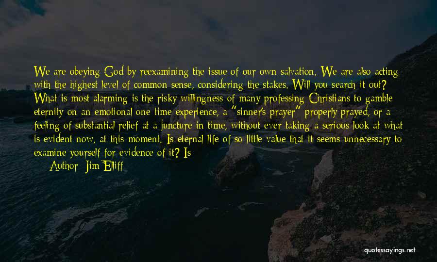 Jim Elliff Quotes: We Are Obeying God By Reexamining The Issue Of Our Own Salvation. We Are Also Acting With The Highest Level