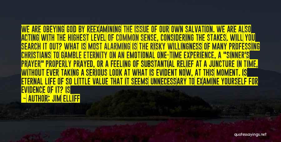 Jim Elliff Quotes: We Are Obeying God By Reexamining The Issue Of Our Own Salvation. We Are Also Acting With The Highest Level