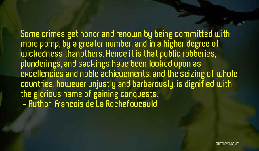Francois De La Rochefoucauld Quotes: Some Crimes Get Honor And Renown By Being Committed With More Pomp, By A Greater Number, And In A Higher