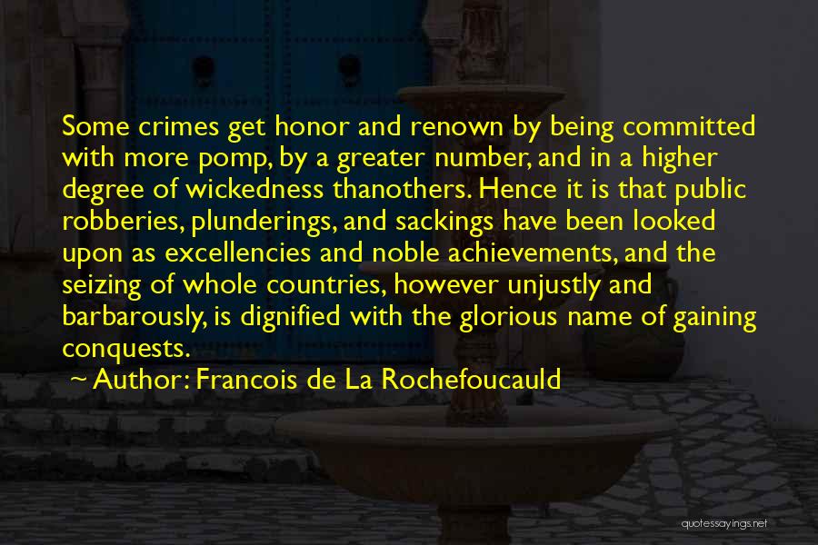 Francois De La Rochefoucauld Quotes: Some Crimes Get Honor And Renown By Being Committed With More Pomp, By A Greater Number, And In A Higher