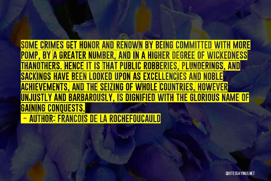 Francois De La Rochefoucauld Quotes: Some Crimes Get Honor And Renown By Being Committed With More Pomp, By A Greater Number, And In A Higher