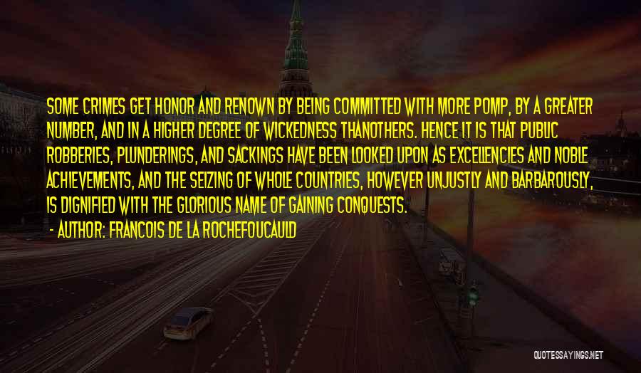 Francois De La Rochefoucauld Quotes: Some Crimes Get Honor And Renown By Being Committed With More Pomp, By A Greater Number, And In A Higher
