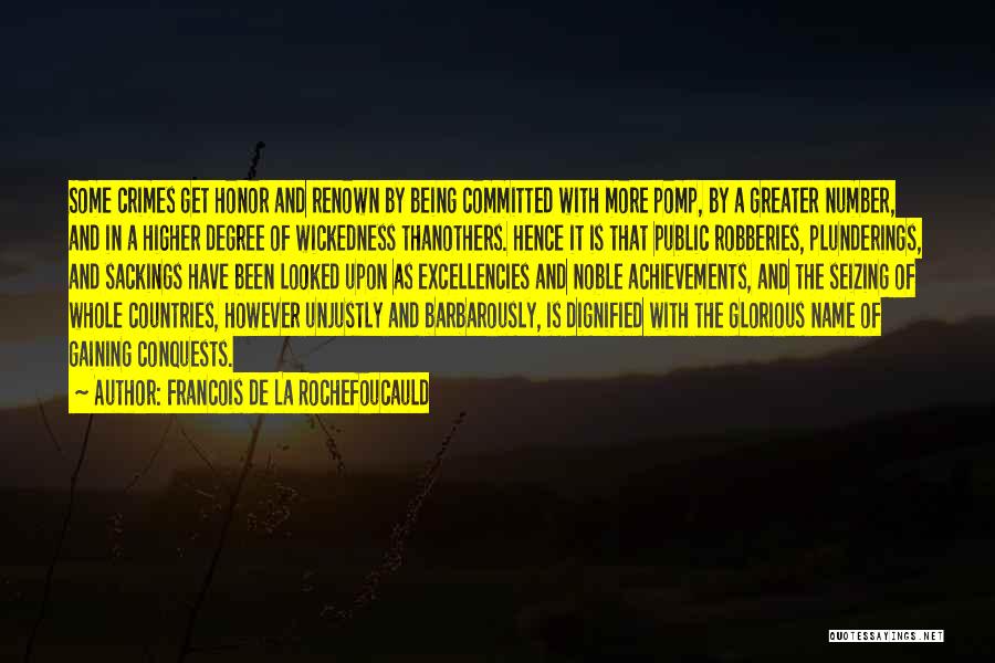 Francois De La Rochefoucauld Quotes: Some Crimes Get Honor And Renown By Being Committed With More Pomp, By A Greater Number, And In A Higher