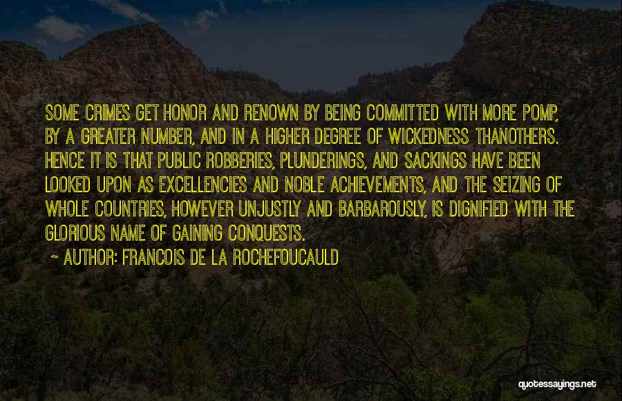 Francois De La Rochefoucauld Quotes: Some Crimes Get Honor And Renown By Being Committed With More Pomp, By A Greater Number, And In A Higher