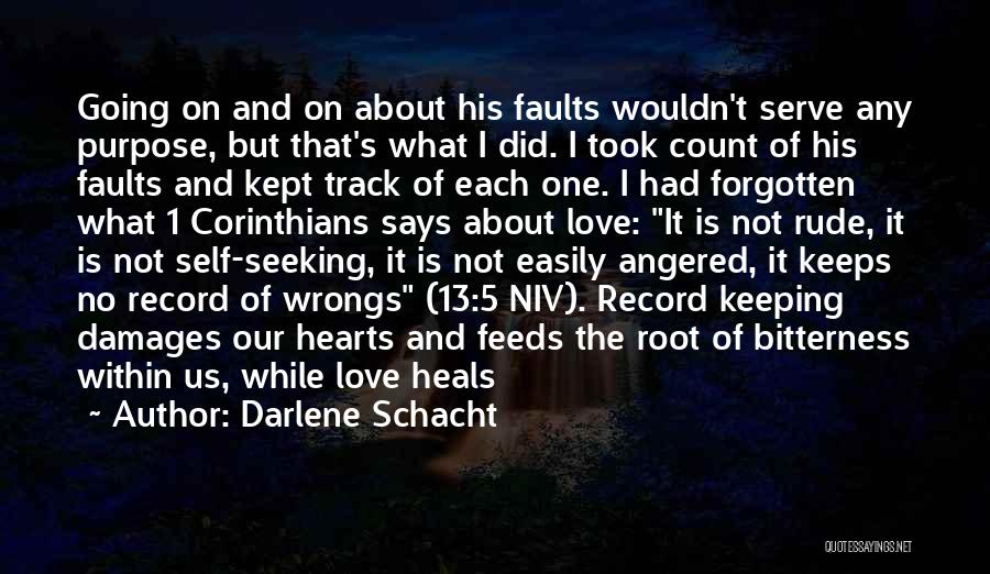 Darlene Schacht Quotes: Going On And On About His Faults Wouldn't Serve Any Purpose, But That's What I Did. I Took Count Of