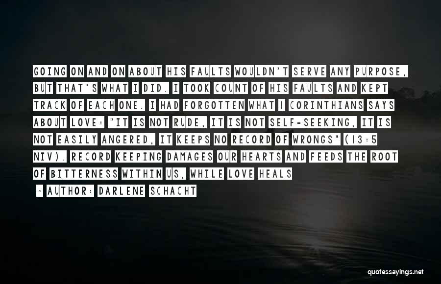 Darlene Schacht Quotes: Going On And On About His Faults Wouldn't Serve Any Purpose, But That's What I Did. I Took Count Of