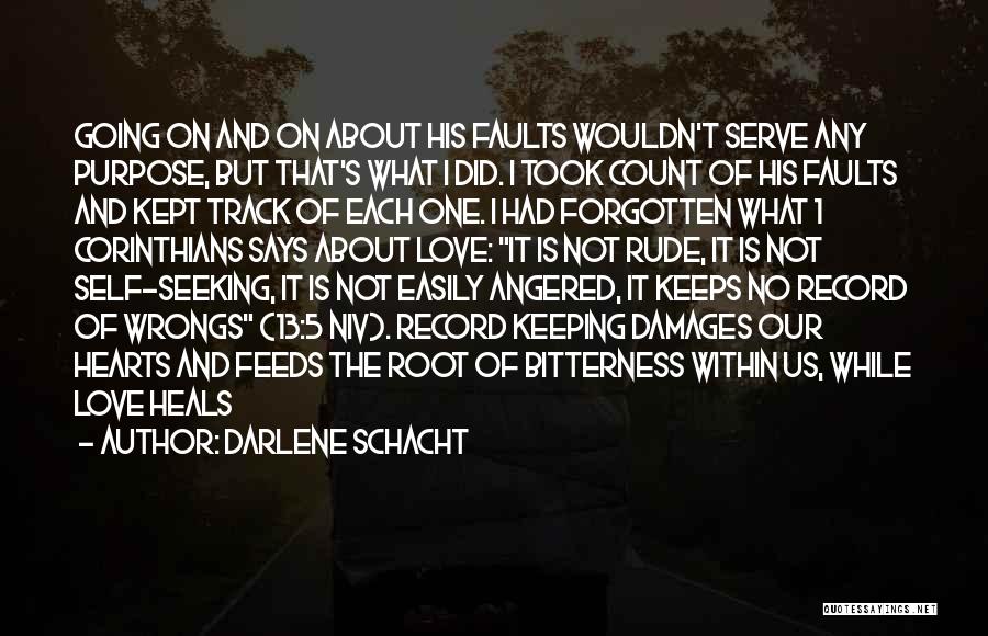 Darlene Schacht Quotes: Going On And On About His Faults Wouldn't Serve Any Purpose, But That's What I Did. I Took Count Of