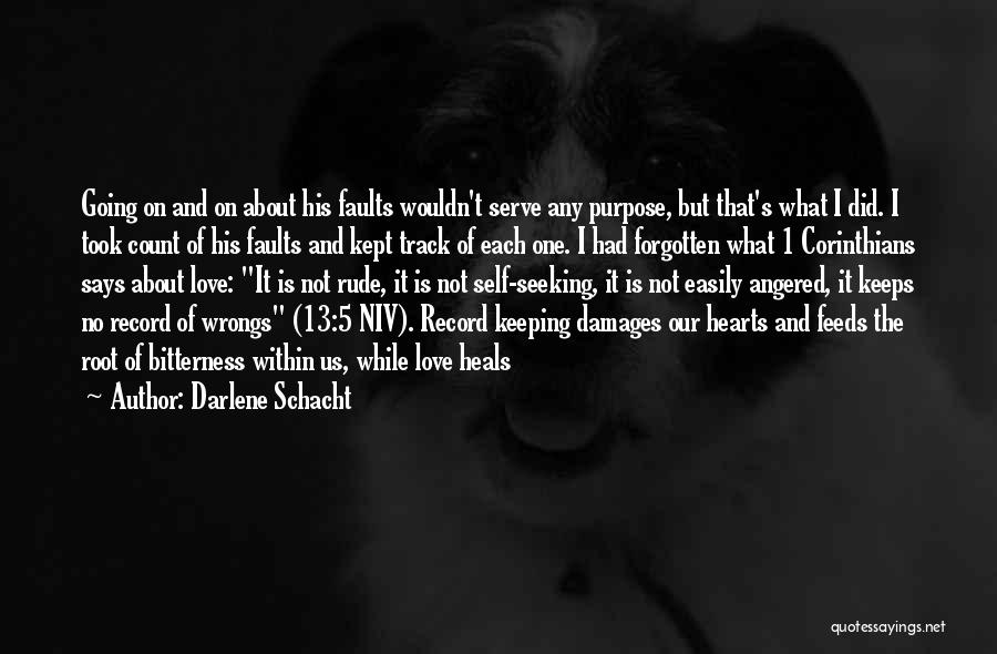 Darlene Schacht Quotes: Going On And On About His Faults Wouldn't Serve Any Purpose, But That's What I Did. I Took Count Of