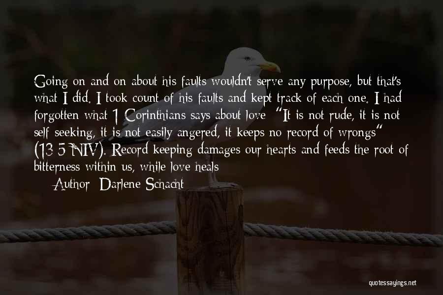 Darlene Schacht Quotes: Going On And On About His Faults Wouldn't Serve Any Purpose, But That's What I Did. I Took Count Of