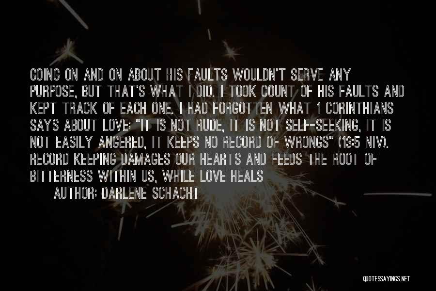Darlene Schacht Quotes: Going On And On About His Faults Wouldn't Serve Any Purpose, But That's What I Did. I Took Count Of