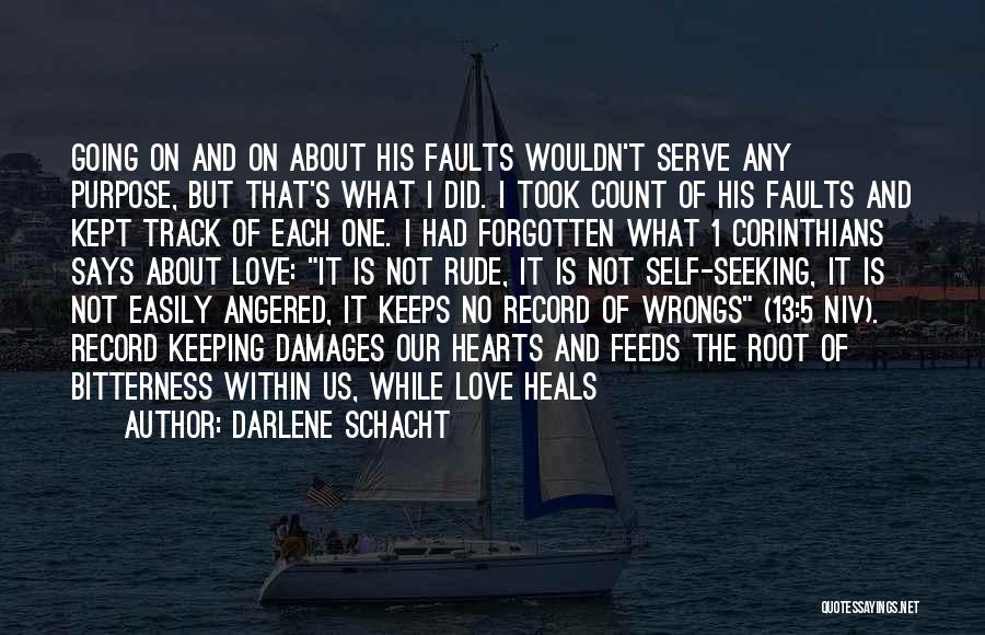 Darlene Schacht Quotes: Going On And On About His Faults Wouldn't Serve Any Purpose, But That's What I Did. I Took Count Of