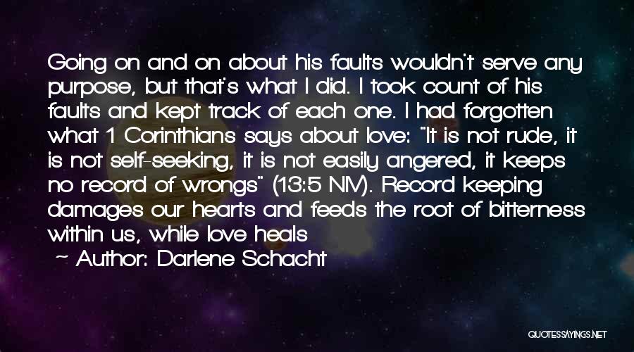 Darlene Schacht Quotes: Going On And On About His Faults Wouldn't Serve Any Purpose, But That's What I Did. I Took Count Of