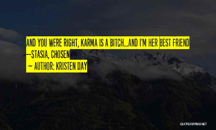 Kristen Day Quotes: And You Were Right, Karma Is A Bitch...and I'm Her Best Friend --stasia, Chosen