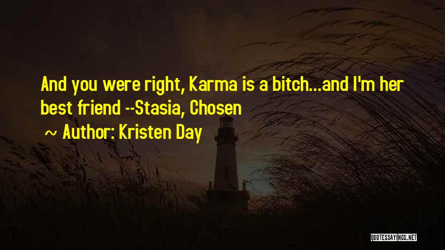 Kristen Day Quotes: And You Were Right, Karma Is A Bitch...and I'm Her Best Friend --stasia, Chosen