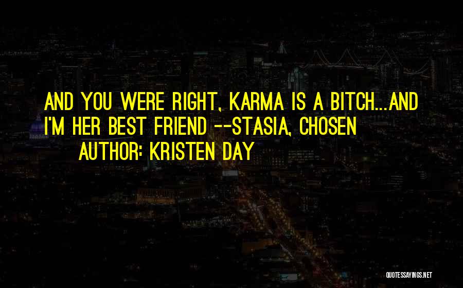 Kristen Day Quotes: And You Were Right, Karma Is A Bitch...and I'm Her Best Friend --stasia, Chosen