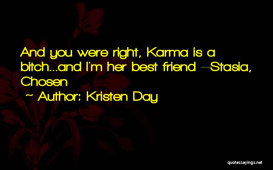 Kristen Day Quotes: And You Were Right, Karma Is A Bitch...and I'm Her Best Friend --stasia, Chosen