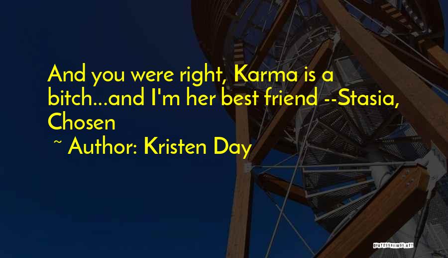 Kristen Day Quotes: And You Were Right, Karma Is A Bitch...and I'm Her Best Friend --stasia, Chosen