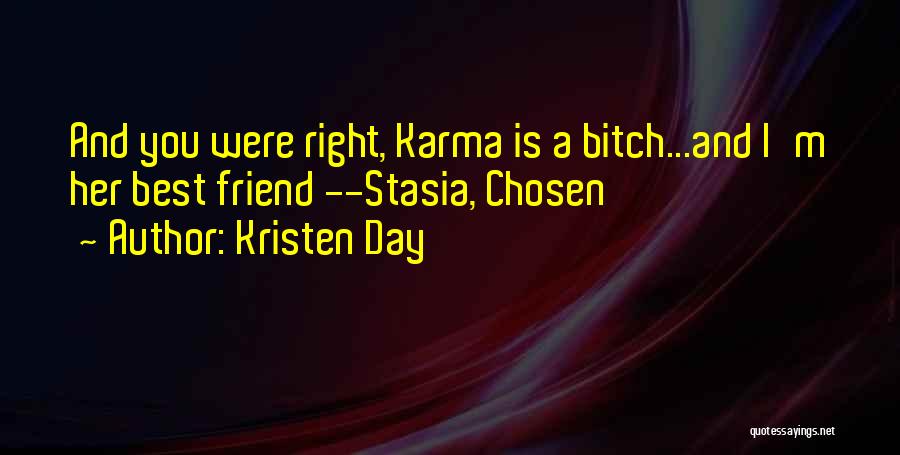 Kristen Day Quotes: And You Were Right, Karma Is A Bitch...and I'm Her Best Friend --stasia, Chosen