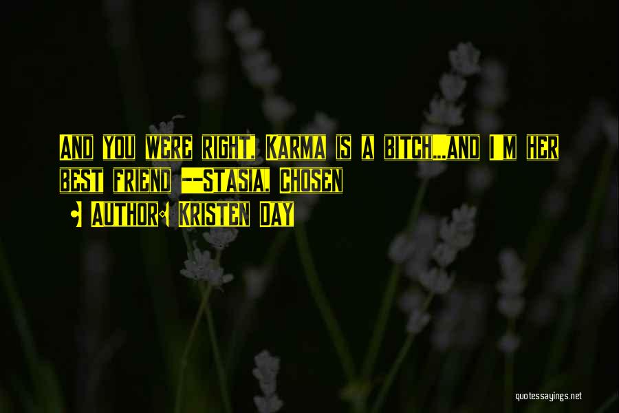 Kristen Day Quotes: And You Were Right, Karma Is A Bitch...and I'm Her Best Friend --stasia, Chosen
