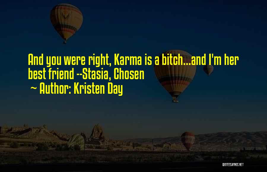 Kristen Day Quotes: And You Were Right, Karma Is A Bitch...and I'm Her Best Friend --stasia, Chosen